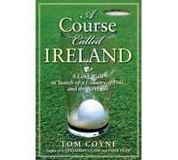 A Course Called Ireland: A Long Walk in Search of a Country, a Pint and the Next Tee