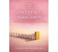 A COURSE IN A BOOK, INFLUENCE AND PERSUASION, How Beliefs Are Shaped Through Social and Psychological Processes, LIVINGSTONE PUBLISHING: How Beliefs Are Formed, Reinforced, and Maintained