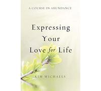 A Course in Abundance: Expressing Your Love for Life