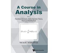 A Course In Analysis - Vol V: Functional Analysis, Some Operator Theory, Theory Of Distributions: A - VOL V: FUNCTIONAL ANALYSIS