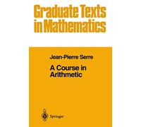 A Course in Arithmetic: 7 (Graduate Texts in Mathematics, 7)