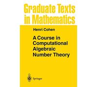 A Course in Computational Algebraic Number Theory: 138 (Graduate Texts in Mathematics, 138)
