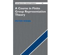 A Course in Finite Group Representation Theory (Cambridge Studies in Advanced Mathematics)