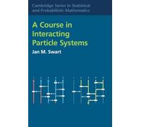 A Course in Interacting Particle Systems (Cambridge Series in Statistical and Probabilistic Mathematics, Series Number 59)