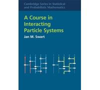 A Course in Interacting Particle Systems (Cambridge Series in Statistical and Probabilistic Mathematics, Series Number 59)