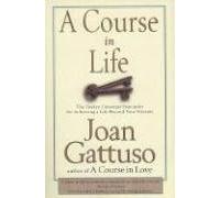 A Course in Life: The Twelve Universal Principles for Achieving a Life Beyond Your Dreams by Joan Gattuso (1999-04-05)