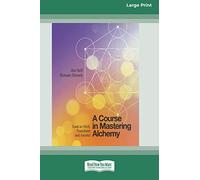 A Course in Mastering Alchemy: Tools to Shift, Transform and Ascend [Standard Large Print 16 Pt Edition]