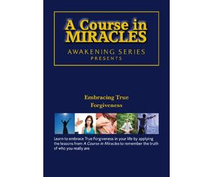 A Course in Miracles - Embracing True Forgiveness DVD: Awakening Series 2