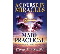 A Course in Miracles Made Practical: Keys to Discover ACIM ~ Mystic's Journey to Belief