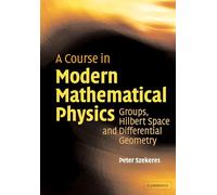 A Course in Modern Mathematical Physics: Groups, Hilbert Space and Differential Geometry