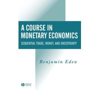 A Course in Monetary Economics : Sequential Trade, Money, and Uncertainty