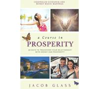 A Course in Prosperity: 60 days to transform your relationship with money and prosperity!