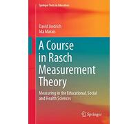 A Course in Rasch Measurement Theory: Measuring in the Educational, Social and Health Sciences (Springer Texts in Education)