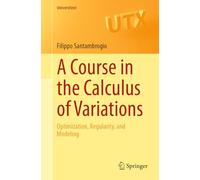 A Course in the Calculus of Variations: Optimization, Regularity, and Modeling (Universitext)
