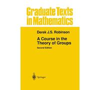 A Course in the Theory of Groups: 80 (Graduate Texts in Mathematics, 80)