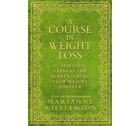 A Course in Weight Loss: 21 Spiritual Lessons for Surrendering Your Weight Forever by Marianne Williamson (2010-12-06)