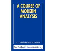 A Course of Modern Analysis: An Introduction to the General Theory of Infinite Processes and of Analytic Functions; With an Account of the Principal ... Functions (Cambridge Mathematical Library)