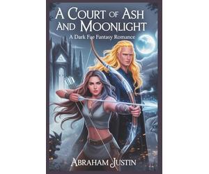 A Court of Ash and Moonlight: A Dark Fae Fantasy Romance