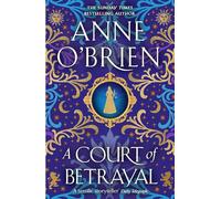 A Court of Betrayal: The gripping new historical novel from the Sunday Times bestselling author!