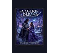A Court of Dreams: Im Reich der Träume - Ein Dark-Romantasy-Roman (Enemies to Lovers · Slow Burn · Forbidden Power)