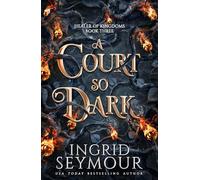 A Court So Dark: Book Three in a sensational romantasy retelling of Beauty and the Beast that gets even steamier with every book! (Healer of Kingdoms)
