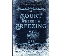 A Court Where I'm Freezing My A** Off: A Made from Magic Novella