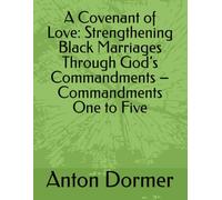 A Covenant of Love: Strengthening Black Marriages Through God’s Commandments - Commandments One to Five