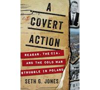 A Covert Action - Reagan, the CIA, and the Cold War Struggle in Poland
