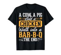 A Cow A Pig and A Chicken Walk Into A BBQ The End T-Shirt