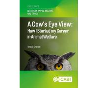 A Cow’s Eye View: How I Started my Career in Animal Welfare (Letters in Animal Welfare and Ethics (CABI Concise))