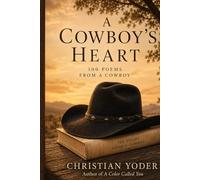 A Cowboy's Heart: 100 Poems from a cowboy
