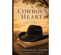 A Cowboy's Heart: 100 Poems from a cowboy