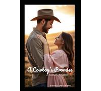A Cowboy's Promise: He Swore to Protect Her Heart...Even If it Cost Him His Own