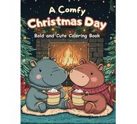 A Cozy Christmas Day: Bold and Easy Coloring Book for Kids and Toddlers Featuring Adorable Baby Hippo and Capybara Characters in Snuggly Holiday Moments