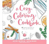A Cozy Coloring Cookbook: 40 Simple Recipes to Cook, Eat & Color