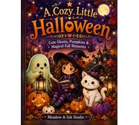 A Cozy Little Halloween. Cute Ghosts, Pumpkins & Magical Fall Moments: A Cute & Cozy Coloring Book of Ghosts, Pumpkins, Cats & Magical Fall Moments - Where Cozy Creatures & Imagination Meet