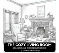 A COZY LIVING ROOM Grayscale Coloring Book: for Teens and Adults (Grayscale Interiors/Exteriors Series)