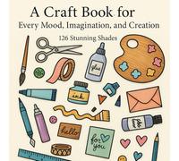 A Craft Book for Every Mood, Imagination, and Creation