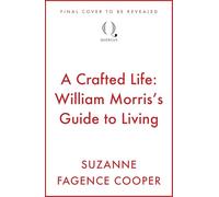 A Crafted Life: William Morris's Guide to Living