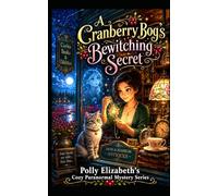 A Cranberry Bog’s Bewitching Secret: Polly Elizabeth's Cozy Pranormal Mystery series: 1