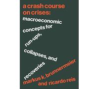 A Crash Course on Crises : Macroeconomic Concepts for Run-Ups, Collapses, and Recoveries