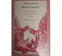 A Crash of Rhinoceroses: A Dictionary of Collective Nouns