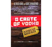 A Crate Of Vodka: An Inside View on the 20 Years that Shaped Modern Russia