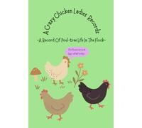 A Crazy Chicken Ladies Records: A Record Of Poul-tree Life In The Flock