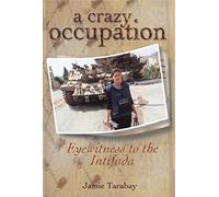 A Crazy Occupation: Eyewitness to the Intifada