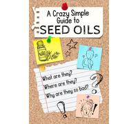 A Crazy Simple Guide to Seed Oils