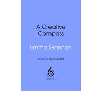 A Creative Compass : An Intuitive Way to Navigate a Creative Life