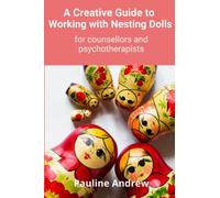 A Creative Guide to Working with Nesting Dolls: for Counsellors and Psychotherapists