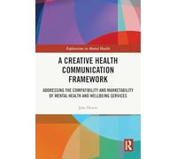 A Creative Health Communication Framework: Addressing the Compatibility and Marketability of Mental Health and Wellbeing Services (Explorations in Mental Health)