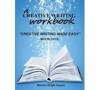 A Creative Writing Workbook, Book ONE: Creative Writing Made Easy (Creative Writing Made Easy Series)